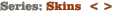 Series: Skins  < >